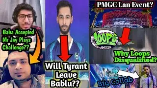 Fs Baba Accepts Mr Jay's Challenge | Tyrant Leaving Bablu | PMGC Lan Event | Why Loops Disqualified?