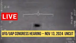 UFO/UAP Congressional Hearing &ndash; Nov 13, 2024 | Full Uncut Session