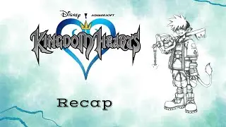 Kingdom Hearts Recap