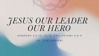 Jesus Our Leader, Our Hero | Dr. Dan Doriani