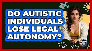 Do Autistic Individuals Lose Legal Autonomy? - Answers About Autism