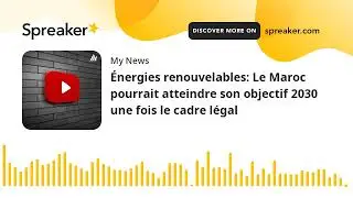 &Eacute;nergies renouvelables: Le Maroc pourrait atteindre son objectif 2030 une fois le cadre l&eacute;gal (made