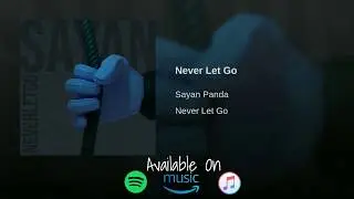Never Let Go (Official Audio) - 1st Single - Sayan Panda