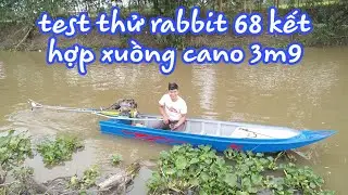 Test Thử Con Rabbit 68 Kết Hợp Xuồng Cano 3m9