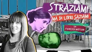 STRAZIAMI ma di libri saziami con FRANCESCA MATTEONI