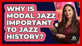 Why Is Modal Jazz Important To Jazz History?
