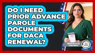 Do I Need Prior Advance Parole Documents for DACA Renewal?