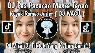 DJ PAS PACARAN MESRA TENAN KOYOK ROMEO JUILET || DJ WAGU VIRAL DI TIKTOK YANG KALIAN CARII!!!