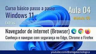 Navegadores de Internet - Browsers - Conheça! - Curso Básico Windows 11 - Canal Amiga Tecnológica