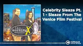 Celebrity Sleaze Pt. 1 - Sleaze From The Venice Film Festival | The Morning X with Barnes & Leslie