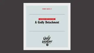 Sunday Reflection: A Godly Detachment &ndash; Daily Devotional