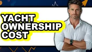 How Much Does it Cost to Own a Yacht in 2025 - Easy Guide