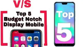 Top 5 Notch Display Smartphone.   Full Review of Notch Display budget mobile Phones.