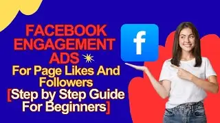 🔥🚀How to Run Facebook Engagement Ads for Page Likes & Followers (2025) | Step-by-Step for Beginners✨
