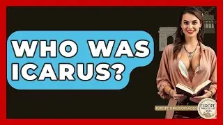 Who Was Icarus? - Europe Through the Ages