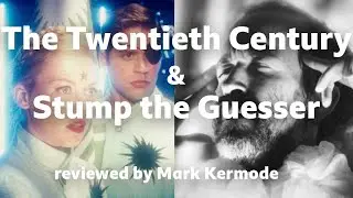 The Twentieth Century & Stump the Guesser reviewed by Mark Kermode.