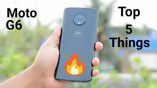 MOTO G6 !! TOP 5 THINGS U MUST KNOW BEFORE BUY !!