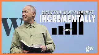 GROWTH AND DEVELOPMENT INCREMENTALLY || Part 3 || Brian Larratt | Gateway Church Regina
