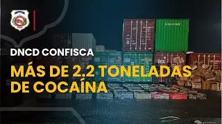 DNCD CONFISCA MÁS DE 2.2 TONELADAS DE COCAÍNA