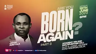 COMMUNITY BIBLE STUDY || ARE YOU BORN AGAIN (Part 3) || REV JOHN ADETOLA || 19JUNE2023