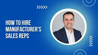 How To Hire Manufacturer&rsquo;s Sales Reps | Step-by-Step Guide
