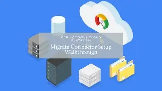 Google Cloud Platform Migrate for Compute Engine v5 - Installing/Configuring the Migrate Connector