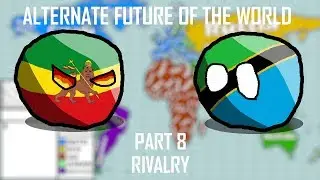 Alternate Future of the World Part 8 - Rivalry
