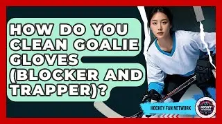How Do You Clean Goalie Gloves (blocker And Trapper)? - Hockey Fan Network