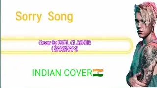 Sorry - Justin Bieber | Cover | REAL CLASHER ( In My own voice)