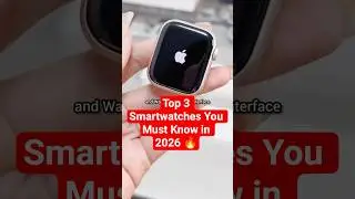Top 3 Smartwatches You Must Know in 2026 🔥