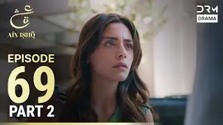 Turkish Drama in Urdu | Ain Ishq | Episode 69 - Part 2 | One Love | UD1O