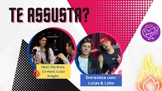 GUILHERME LOBO E LUCAS MARTINS | TE ASSUSTA? 2ª TEMP #13 feat ASSANHADXS