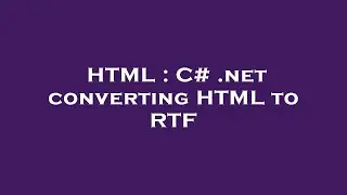 HTML : C# .net converting HTML to RTF