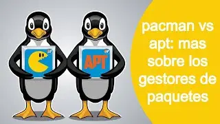 Pacman VS APT: Una guía completa para elegir el gestor de paquetes ideal