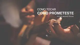 Como Tocar Como Prometeste | Forma Correta - Voz de Muitas Águas