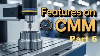 Feature measurement using CMM Part 6