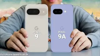 Google Pixel 9a Vs Google Pixel 9 Full Specs Review