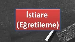 İSTİARE / EĞRETİLEME  - SÖZ SANATLARI ( EDEBİ SANATLAR)