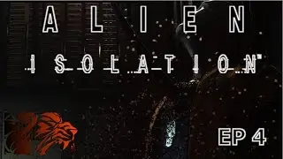 Alien: Isolation - EP 4 Walkthrough