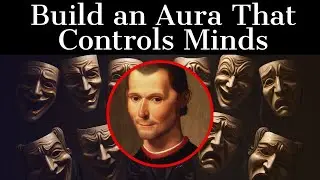 Machiavelli's Secret to Magnetic Power - Build an Aura That Controls Minds