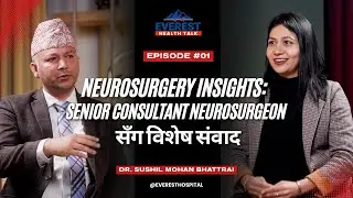 Neurosurgery Insights : with Dr. Sushil Mohan Bhattrai | Everest Health Talk | EPISODE 01