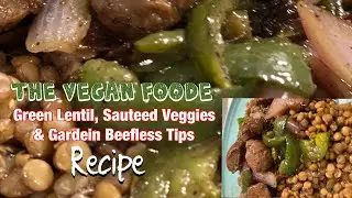 MY GREEN LENTIL AND VEGGIES RECIPE WITH GARDEIN BEEFLESS TIPS