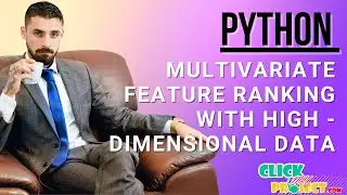 Python Machine Learning Project - Multivariate Feature Ranking - ClickMyProject