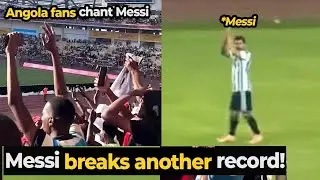 50,000 Angola Fans Chant Messi&rsquo;s Name Non-Stop as He Leaves the Field &ndash; Insane Moment!