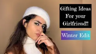 What to gift your Girlfriend || Gift ideas, Winter Edit || Winter Gifts - Part 2