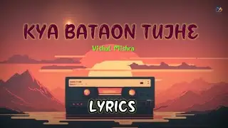 Kya bataon tujhe video lyrics song Vishal Mishra #boltidhun #songlyrics #punjabisongs #bollywoodsong