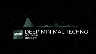 DEEP MINIMAL TECHNO - [VOLUME #1] [TRACK #12]