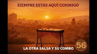 56 - Siempre Estás Aquí Conmigo - La Otra Salsa y su Combo