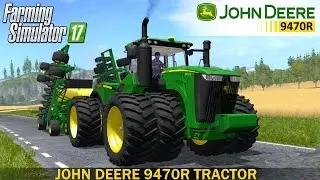 Farming Simulator 17 JOHN DEERE 9470R TRACTOR