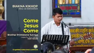 Come Jesus Come &bull; Brother Printstone Sutnga &bull; 30th Mar 2025 &bull; EBCC Central Delhi